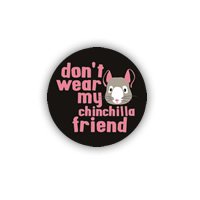 Don't wear my chinchilla friend