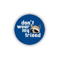 Don't wear my friend - rakun